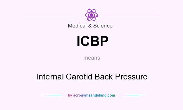 What does ICBP mean? It stands for Internal Carotid Back Pressure