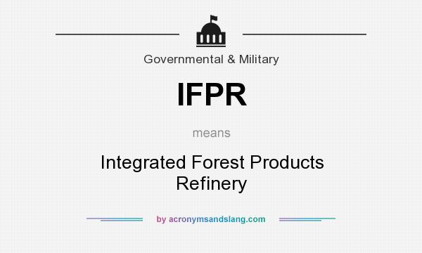 What does IFPR mean? It stands for Integrated Forest Products Refinery