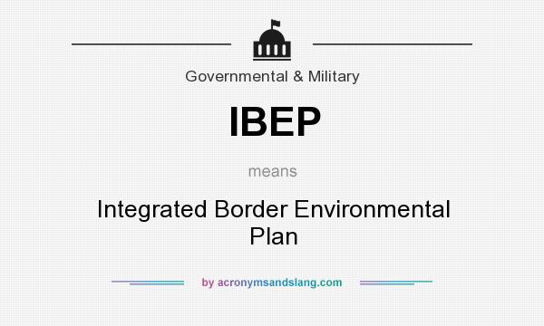 What does IBEP mean? It stands for Integrated Border Environmental Plan
