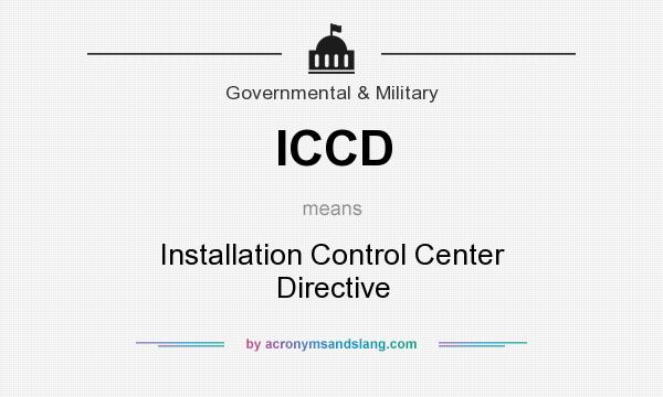 What does ICCD mean? It stands for Installation Control Center Directive