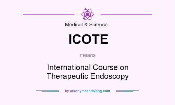 What does ICOTE mean? It stands for International Course on Therapeutic Endoscopy