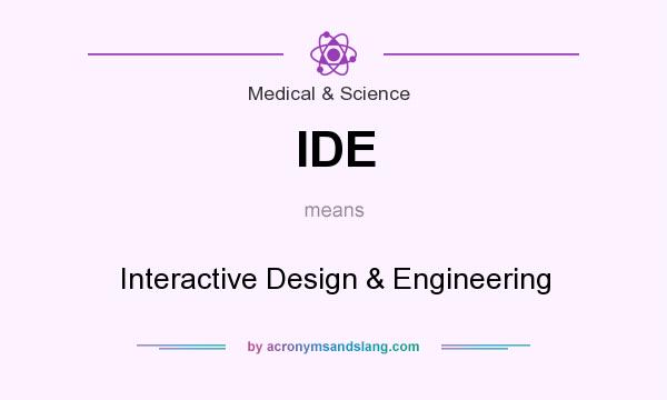 What does IDE mean? It stands for Interactive Design & Engineering