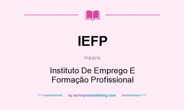 What does IEFP mean? It stands for Instituto De Emprego E Formação Profissional