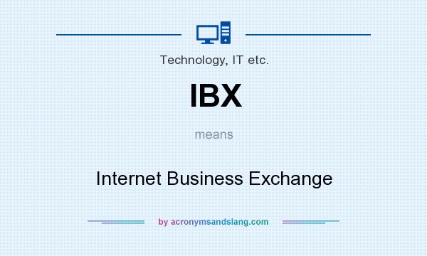 What does IBX mean? It stands for Internet Business Exchange