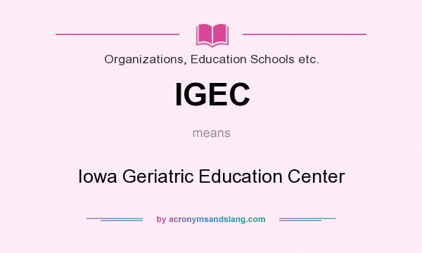 What does IGEC mean? It stands for Iowa Geriatric Education Center