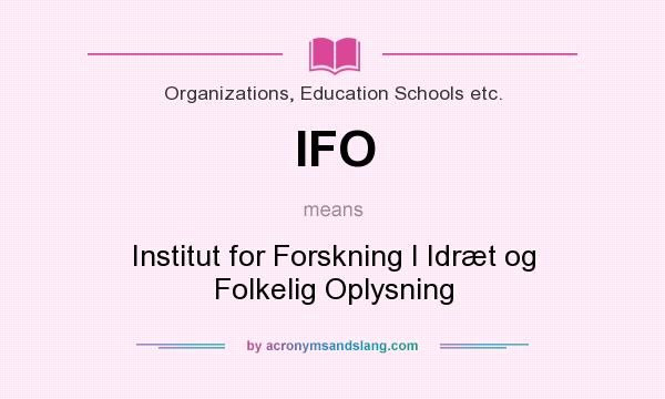 What does IFO mean? It stands for Institut for Forskning I Idræt og Folkelig Oplysning