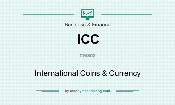 What does ICC mean? It stands for International Coins & Currency
