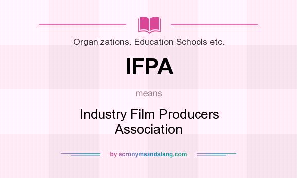 What does IFPA mean? It stands for Industry Film Producers Association