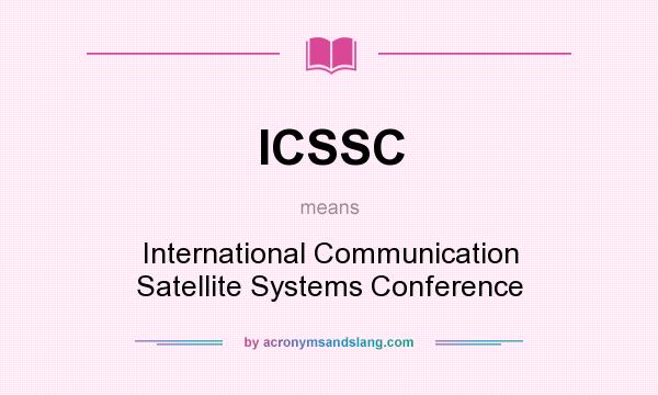 What does ICSSC mean? It stands for International Communication Satellite Systems Conference