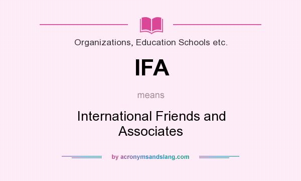 What does IFA mean? It stands for International Friends and Associates