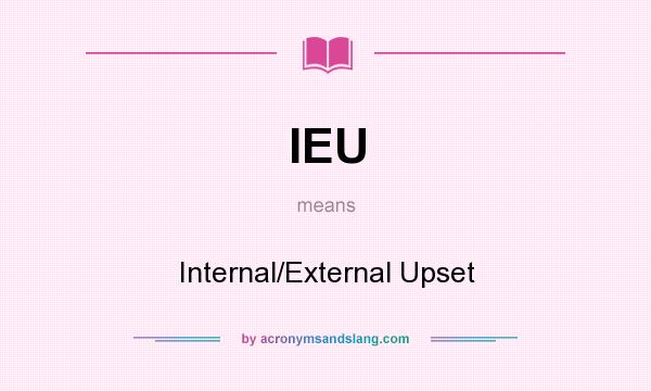 What does IEU mean? It stands for Internal/External Upset