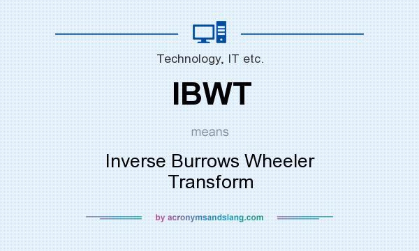 What does IBWT mean? It stands for Inverse Burrows Wheeler Transform