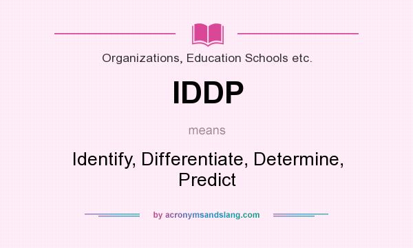 What does IDDP mean? It stands for Identify, Differentiate, Determine, Predict