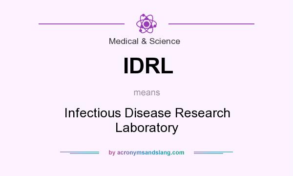 What does IDRL mean? It stands for Infectious Disease Research Laboratory
