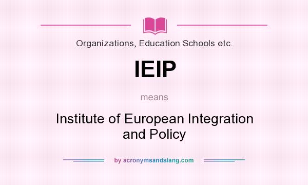 What does IEIP mean? It stands for Institute of European Integration and Policy