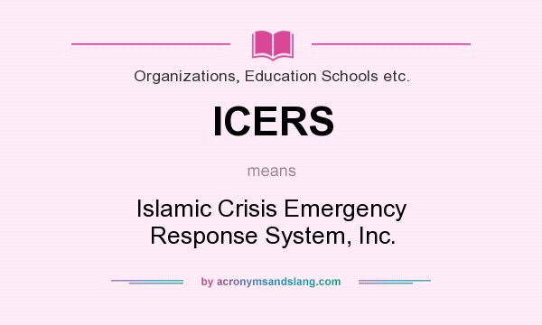 What does ICERS mean? It stands for Islamic Crisis Emergency Response System, Inc.