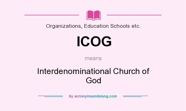 What does ICOG mean? It stands for Interdenominational Church of God