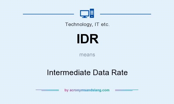 What does IDR mean? It stands for Intermediate Data Rate