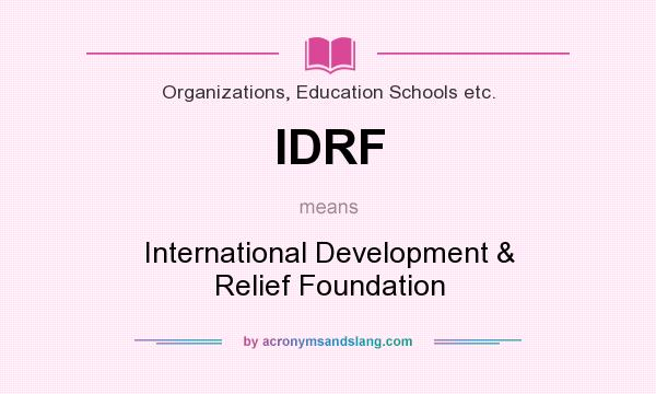 What does IDRF mean? It stands for International Development & Relief Foundation