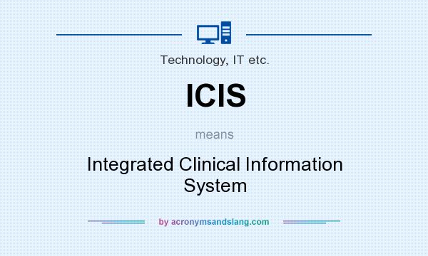 What does ICIS mean? It stands for Integrated Clinical Information System