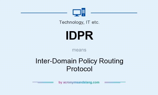 What does IDPR mean? It stands for Inter-Domain Policy Routing Protocol