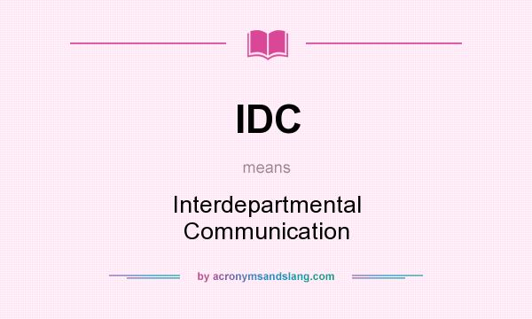 What does IDC mean? It stands for Interdepartmental Communication