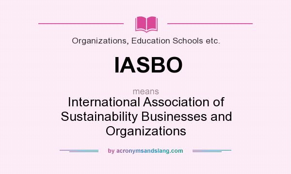 What does IASBO mean? It stands for International Association of Sustainability Businesses and Organizations