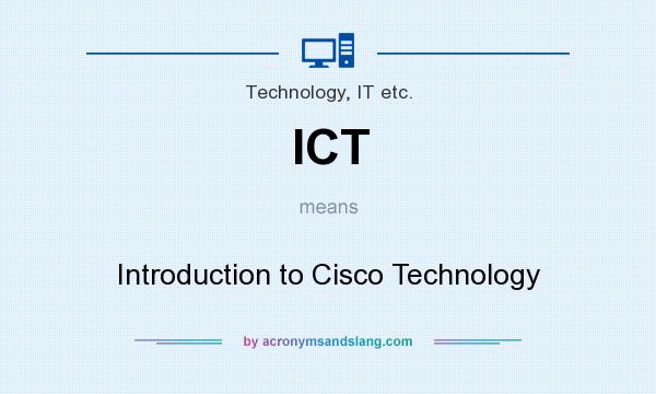 What does ICT mean? It stands for Introduction to Cisco Technology