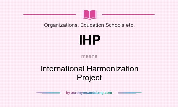 What does IHP mean? It stands for International Harmonization Project