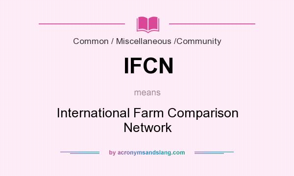 What does IFCN mean? It stands for International Farm Comparison Network
