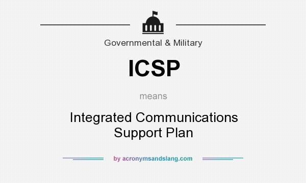 What does ICSP mean? It stands for Integrated Communications Support Plan