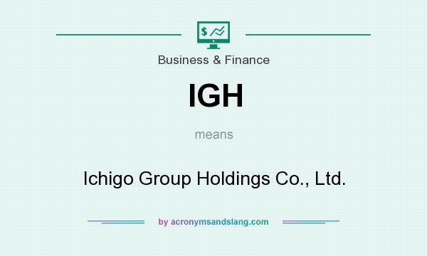What does IGH mean? It stands for Ichigo Group Holdings Co., Ltd.