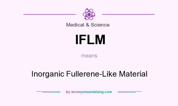 What does IFLM mean? It stands for Inorganic Fullerene-Like Material
