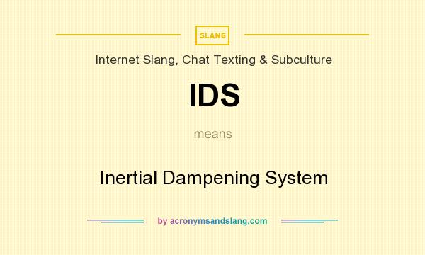 What does IDS mean? It stands for Inertial Dampening System