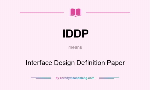 What does IDDP mean? It stands for Interface Design Definition Paper