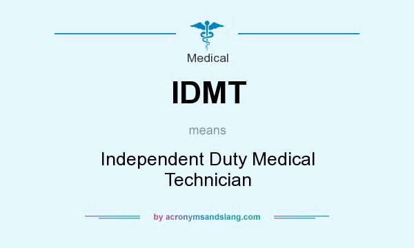 What does IDMT mean? It stands for Independent Duty Medical Technician
