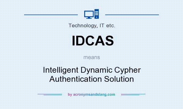 What does IDCAS mean? It stands for Intelligent Dynamic Cypher Authentication Solution