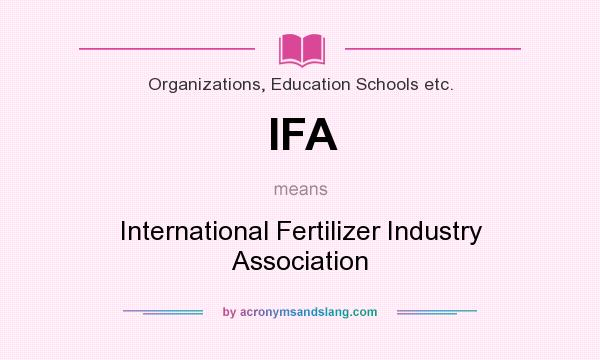 What does IFA mean? It stands for International Fertilizer Industry Association