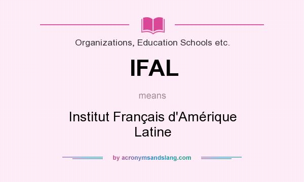 What does IFAL mean? It stands for Institut Français d`Amérique Latine