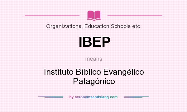 What does IBEP mean? It stands for Instituto Bíblico Evangélico Patagónico