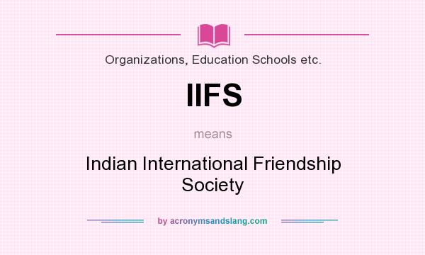 What does IIFS mean? It stands for Indian International Friendship Society