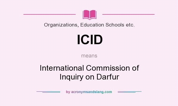 What does ICID mean? It stands for International Commission of Inquiry on Darfur
