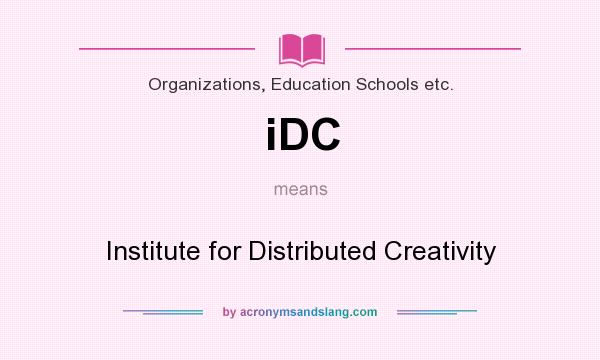 What does iDC mean? It stands for Institute for Distributed Creativity