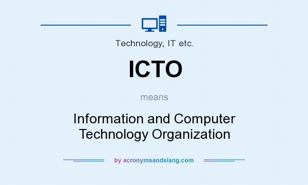 What does ICTO mean? It stands for Information and Computer Technology Organization