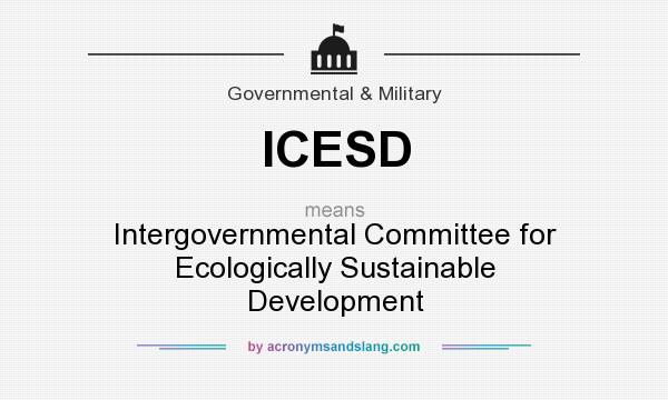 What does ICESD mean? It stands for Intergovernmental Committee for Ecologically Sustainable Development