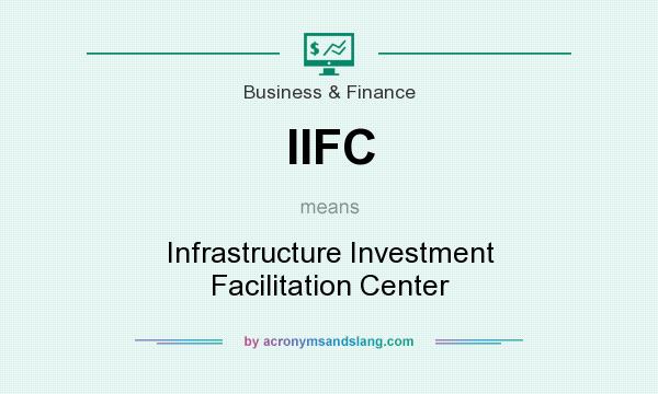 What does IIFC mean? It stands for Infrastructure Investment Facilitation Center