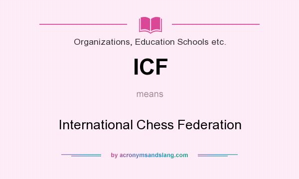What does ICF mean? It stands for International Chess Federation