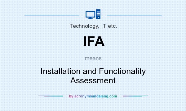 What does IFA mean? It stands for Installation and Functionality Assessment
