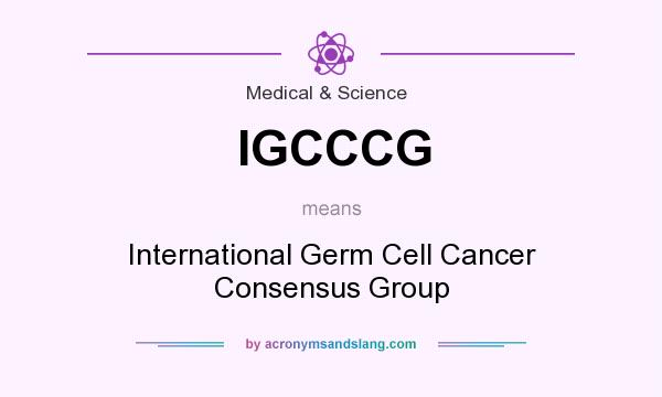 What does IGCCCG mean? It stands for International Germ Cell Cancer Consensus Group