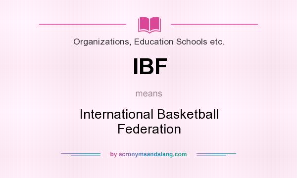 What does IBF mean? It stands for International Basketball Federation